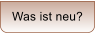 Was ist neu?