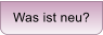 Was ist neu?